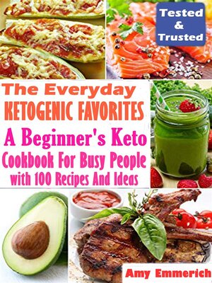 cover image of The Everyday Ketogenic Favorites--A Beginner's Keto Cookbook For Busy People with 100 Recipes and Ideas